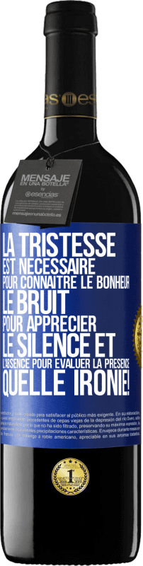 39,95 € | Vin rouge Édition RED MBE Réserve La tristesse est nécessaire pour connaître le bonheur, le bruit pour apprécier le silence et l'absence pour évaluer la présence. Étiquette Bleue. Étiquette personnalisable Réserve 12 Mois Récolte 2016 Tempranillo