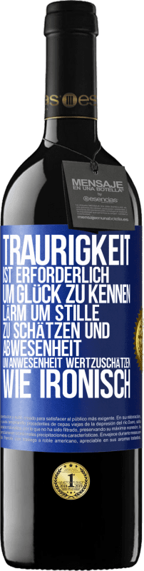 39,95 € | Rotwein RED Ausgabe MBE Reserve Traurigkeit ist erforderlich, um Glück zu kennen, Lärm um Stille zu schätzen und Abwesenheit um Anwesenheit wertzuschätzen. Wie Blaue Markierung. Anpassbares Etikett Reserve 12 Monate Ernte 2015 Tempranillo