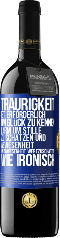 39,95 € | Rotwein RED Ausgabe MBE Reserve Traurigkeit ist erforderlich, um Glück zu kennen, Lärm um Stille zu schätzen und Abwesenheit um Anwesenheit wertzuschätzen. Wie Blaue Markierung. Anpassbares Etikett Reserve 12 Monate Ernte 2016 Tempranillo