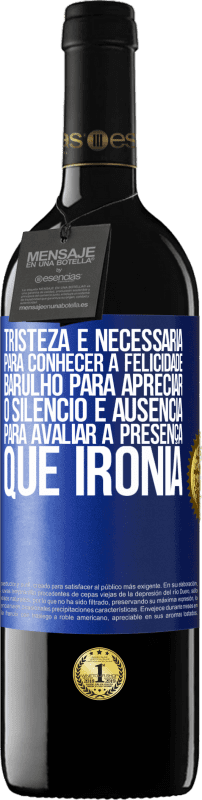 39,95 € | Vinho tinto Edição RED MBE Reserva Tristeza é necessária para conhecer a felicidade, barulho para apreciar o silêncio e ausência para avaliar a presença. Que Etiqueta Azul. Etiqueta personalizável Reserva 12 Meses Colheita 2016 Tempranillo