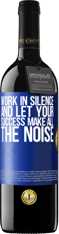 39,95 € Бесплатная доставка | Красное вино Издание RED MBE Бронировать Работайте в тишине, и пусть ваш успех сделает весь шум Синяя метка. Настраиваемая этикетка Бронировать 12 Месяцы Урожай 2016 Tempranillo