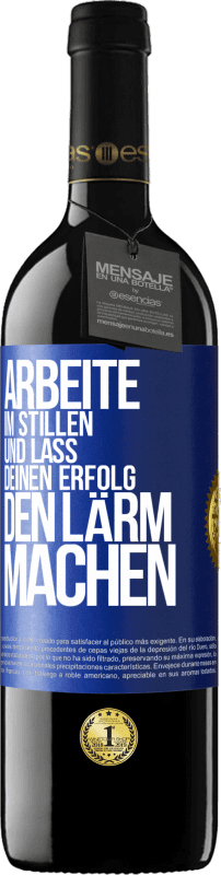 39,95 € | Rotwein RED Ausgabe MBE Reserve Arbeite im Stillen und lass deinen Erfolg den Lärm machen Blaue Markierung. Anpassbares Etikett Reserve 12 Monate Ernte 2014 Tempranillo