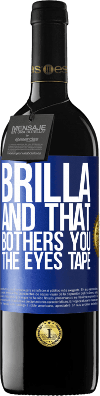 39,95 € | Red Wine RED Edition MBE Reserve Brilla and that bothers you, the eyes tape Blue Label. Customizable label Reserve 12 Months Harvest 2015 Tempranillo