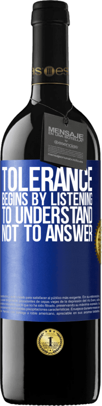 39,95 € | Red Wine RED Edition MBE Reserve Tolerance begins by listening to understand, not to answer Blue Label. Customizable label Reserve 12 Months Harvest 2014 Tempranillo