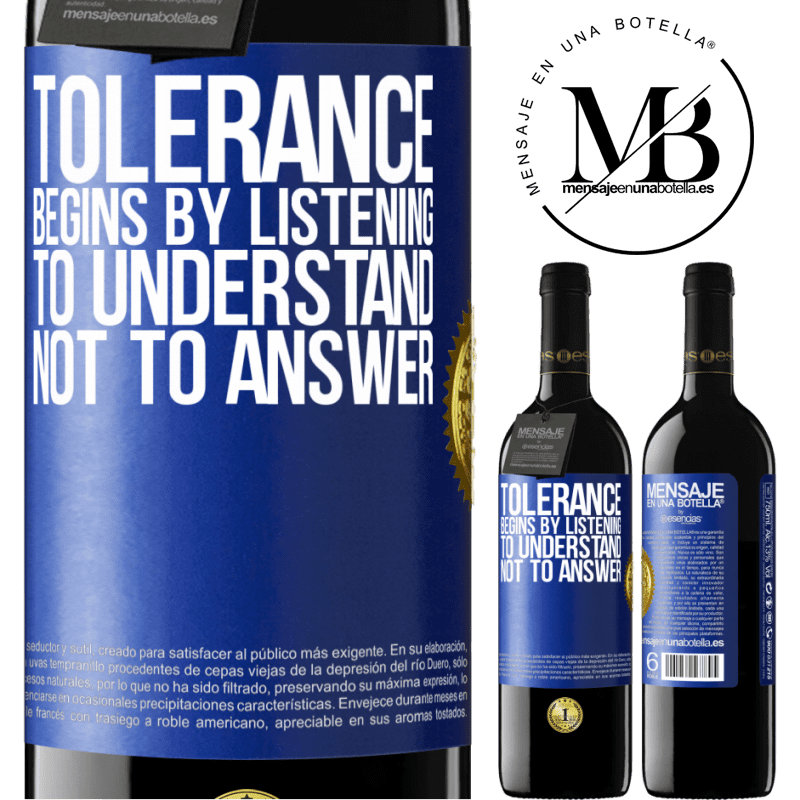 24,95 € Free Shipping | Red Wine RED Edition Crianza 6 Months Tolerance begins by listening to understand, not to answer Blue Label. Customizable label Aging in oak barrels 6 Months Harvest 2019 Tempranillo
