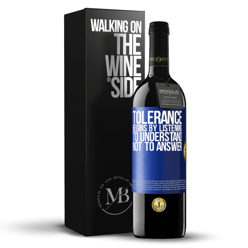 39,95 € Free Shipping | Red Wine RED Edition MBE Reserve Tolerance begins by listening to understand, not to answer Blue Label. Customizable label Reserve 12 Months Harvest 2014 Tempranillo