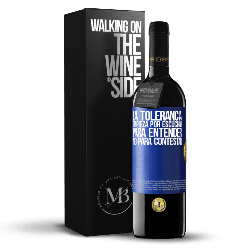 39,95 € Envío gratis | Vino Tinto Edición RED MBE Reserva La tolerancia empieza por escuchar para entender, no para contestar Etiqueta Azul. Etiqueta personalizable Reserva 12 Meses Cosecha 2016 Tempranillo
