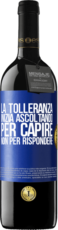 39,95 € | Vino rosso Edizione RED MBE Riserva La tolleranza inizia ascoltando per capire, non per rispondere Etichetta Blu. Etichetta personalizzabile Riserva 12 Mesi Raccogliere 2015 Tempranillo