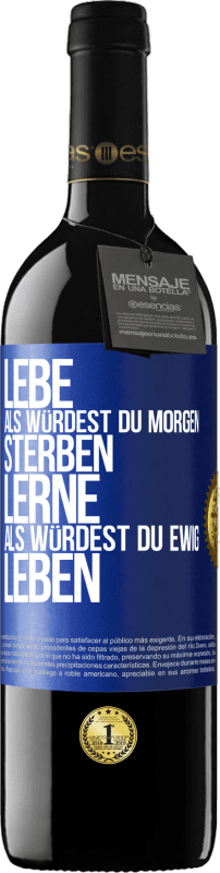 Kostenloser Versand | Rotwein RED Ausgabe MBE Reserve Lebe, als würdest du morgen sterben. Lerne, als würdest du ewig leben Blaue Markierung. Anpassbares Etikett Reserve 12 Monate Ernte 2014 Tempranillo