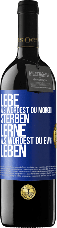 39,95 € Kostenloser Versand | Rotwein RED Ausgabe MBE Reserve Lebe, als würdest du morgen sterben. Lerne, als würdest du ewig leben Blaue Markierung. Anpassbares Etikett Reserve 12 Monate Ernte 2016 Tempranillo