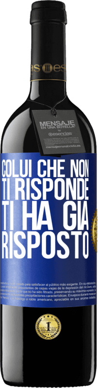 Spedizione Gratuita | Vino rosso Edizione RED MBE Riserva Colui che non ti risponde, ti ha già risposto Etichetta Blu. Etichetta personalizzabile Riserva 12 Mesi Raccogliere 2014 Tempranillo