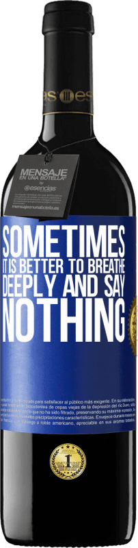 39,95 € | Red Wine RED Edition MBE Reserve Sometimes it is better to breathe deeply and say nothing Blue Label. Customizable label Reserve 12 Months Harvest 2016 Tempranillo