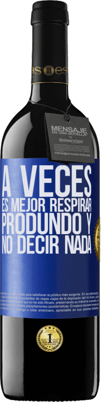 39,95 € | Vino Tinto Edición RED MBE Reserva A veces es mejor respirar produndo y no decir nada Etiqueta Azul. Etiqueta personalizable Reserva 12 Meses Cosecha 2016 Tempranillo