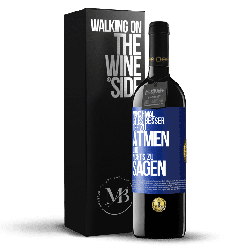 39,95 € Kostenloser Versand | Rotwein RED Ausgabe MBE Reserve Manchmal ist es besser, tief zu atmen und nichts zu sagen Blaue Markierung. Anpassbares Etikett Reserve 12 Monate Ernte 2016 Tempranillo