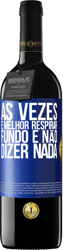 39,95 € | Vinho tinto Edição RED MBE Reserva Às vezes é melhor respirar fundo e não dizer nada Etiqueta Azul. Etiqueta personalizável Reserva 12 Meses Colheita 2015 Tempranillo