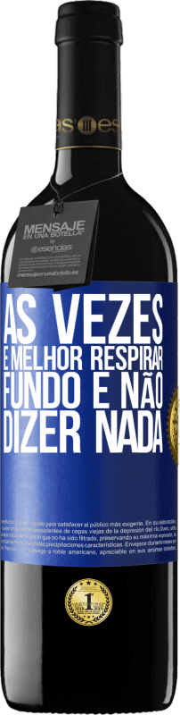 39,95 € | Vinho tinto Edição RED MBE Reserva Às vezes é melhor respirar fundo e não dizer nada Etiqueta Azul. Etiqueta personalizável Reserva 12 Meses Colheita 2016 Tempranillo