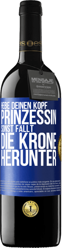 39,95 € | Rotwein RED Ausgabe MBE Reserve Hebe deinen Kopf, Prinzessin. Sonst fällt die Krone herunter Blaue Markierung. Anpassbares Etikett Reserve 12 Monate Ernte 2015 Tempranillo