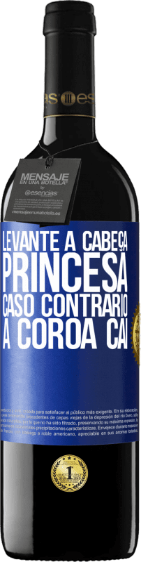 39,95 € | Vinho tinto Edição RED MBE Reserva Levante a cabeça, princesa. Caso contrário, a coroa cai Etiqueta Azul. Etiqueta personalizável Reserva 12 Meses Colheita 2015 Tempranillo