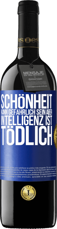 39,95 € | Rotwein RED Ausgabe MBE Reserve Schönheit kann gefährlich sein, aber Intelligenz ist tödlich Blaue Markierung. Anpassbares Etikett Reserve 12 Monate Ernte 2016 Tempranillo