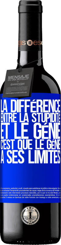 39,95 € | Vin rouge Édition RED MBE Réserve La différence entre la stupidité et le génie, c'est que le génie a ses limites Étiquette Bleue. Étiquette personnalisable Réserve 12 Mois Récolte 2015 Tempranillo