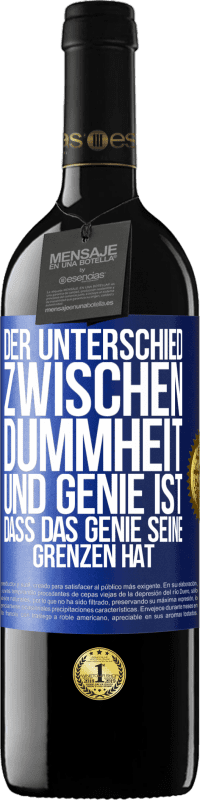 39,95 € | Rotwein RED Ausgabe MBE Reserve Der Unterschied zwischen Dummheit und Genie ist, dass das Genie seine Grenzen hat Blaue Markierung. Anpassbares Etikett Reserve 12 Monate Ernte 2015 Tempranillo