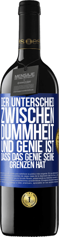 39,95 € | Rotwein RED Ausgabe MBE Reserve Der Unterschied zwischen Dummheit und Genie ist, dass das Genie seine Grenzen hat Blaue Markierung. Anpassbares Etikett Reserve 12 Monate Ernte 2016 Tempranillo