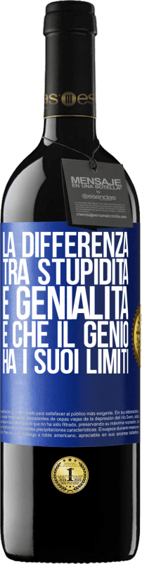 39,95 € | Vino rosso Edizione RED MBE Riserva La differenza tra stupidità e genialità è che il genio ha i suoi limiti Etichetta Blu. Etichetta personalizzabile Riserva 12 Mesi Raccogliere 2015 Tempranillo