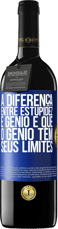 39,95 € | Vinho tinto Edição RED MBE Reserva A diferença entre estupidez e gênio é que o gênio tem seus limites Etiqueta Azul. Etiqueta personalizável Reserva 12 Meses Colheita 2015 Tempranillo