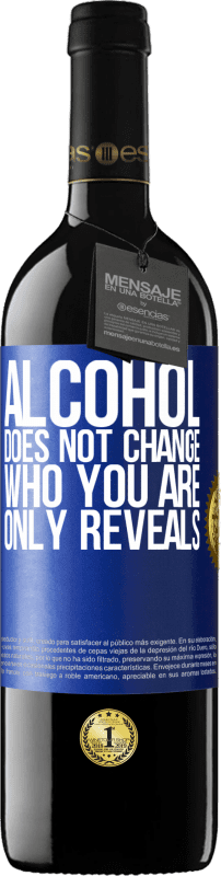 39,95 € | Red Wine RED Edition MBE Reserve Alcohol does not change who you are. Only reveals Blue Label. Customizable label Reserve 12 Months Harvest 2014 Tempranillo
