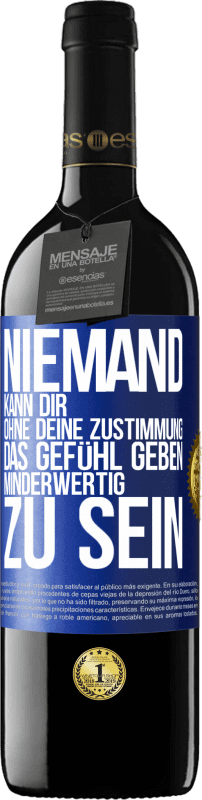 39,95 € Kostenloser Versand | Rotwein RED Ausgabe MBE Reserve Niemand kann dir, ohne deine Zustimmung, das Gefühl geben, minderwertig zu sein Blaue Markierung. Anpassbares Etikett Reserve 12 Monate Ernte 2016 Tempranillo