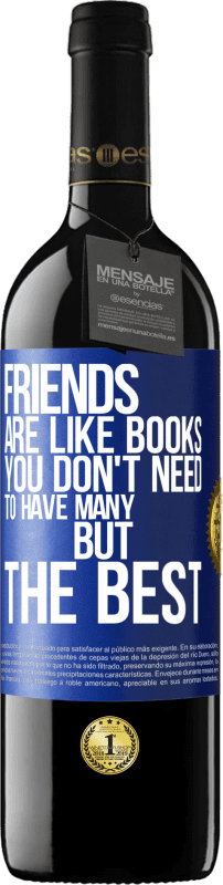 39,95 € Free Shipping | Red Wine RED Edition MBE Reserve Friends are like books. You don't need to have many, but the best Blue Label. Customizable label Reserve 12 Months Harvest 2016 Tempranillo