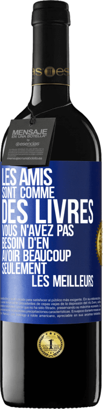 Envoi gratuit | Vin rouge Édition RED MBE Réserve Les amis sont comme des livres. Vous n'avez pas besoin d'en avoir beaucoup, seulement les meilleurs Étiquette Bleue. Étiquette personnalisable Réserve 12 Mois Récolte 2014 Tempranillo