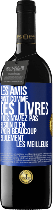 39,95 € Envoi gratuit | Vin rouge Édition RED MBE Réserve Les amis sont comme des livres. Vous n'avez pas besoin d'en avoir beaucoup, seulement les meilleurs Étiquette Bleue. Étiquette personnalisable Réserve 12 Mois Récolte 2016 Tempranillo