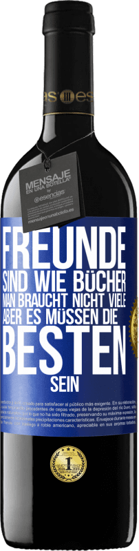 39,95 € | Rotwein RED Ausgabe MBE Reserve Freunde sind wie Bücher. Man braucht nicht viele, aber es müssen die Besten sein Blaue Markierung. Anpassbares Etikett Reserve 12 Monate Ernte 2015 Tempranillo