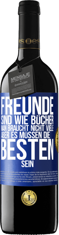 39,95 € | Rotwein RED Ausgabe MBE Reserve Freunde sind wie Bücher. Man braucht nicht viele, aber es müssen die Besten sein Blaue Markierung. Anpassbares Etikett Reserve 12 Monate Ernte 2016 Tempranillo