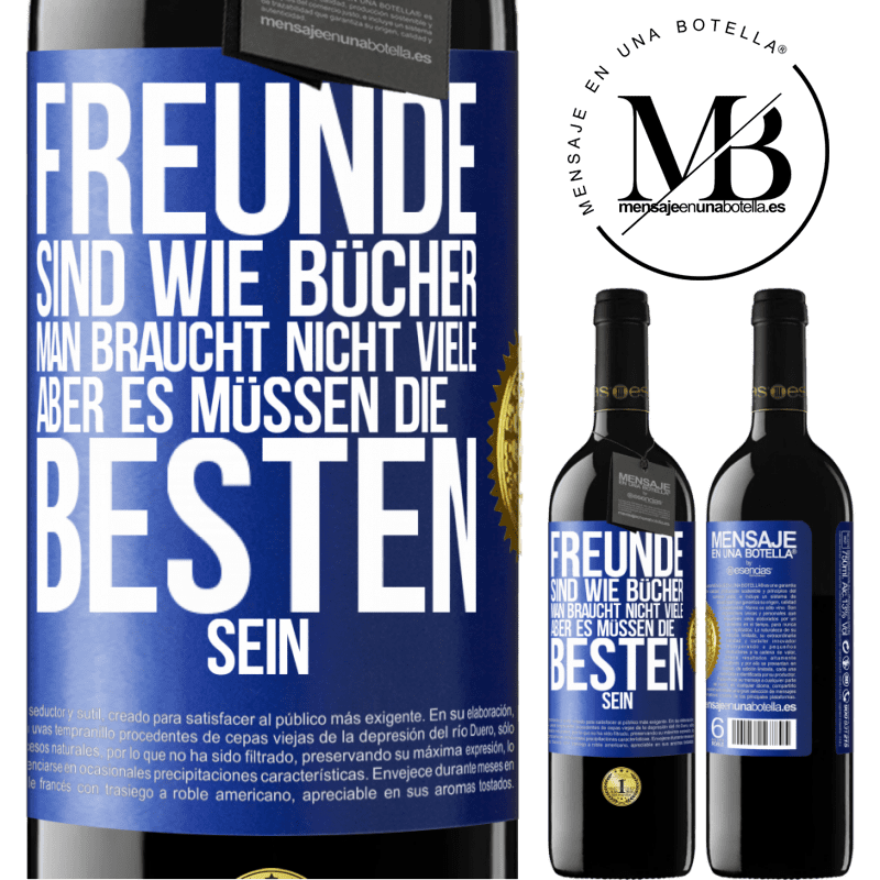 39,95 € Kostenloser Versand | Rotwein RED Ausgabe MBE Reserve Freunde sind wie Bücher. Man braucht nicht viele, aber es müssen die Besten sein Blaue Markierung. Anpassbares Etikett Reserve 12 Monate Ernte 2015 Tempranillo