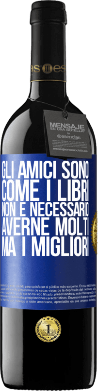 39,95 € | Vino rosso Edizione RED MBE Riserva Gli amici sono come i libri. Non è necessario averne molti, ma i migliori Etichetta Blu. Etichetta personalizzabile Riserva 12 Mesi Raccogliere 2015 Tempranillo