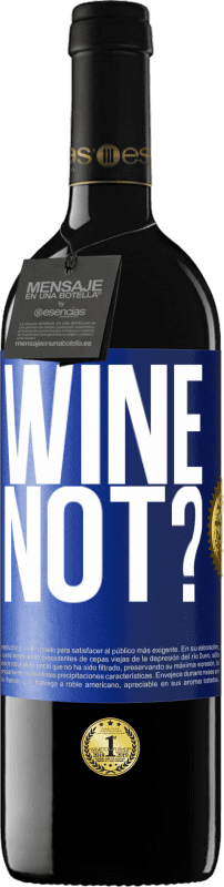 39,95 € | 红酒 RED版 MBE 预订 Wine not? 蓝色标签. 可自定义的标签 预订 12 个月 收成 2015 Tempranillo