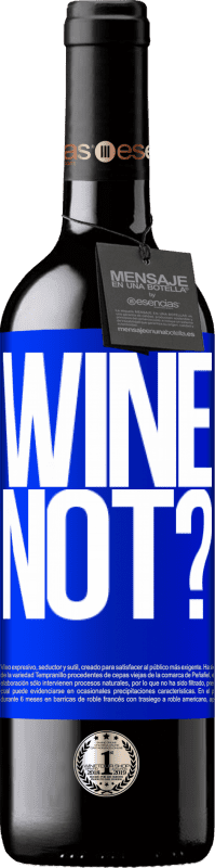 39,95 € | Vin rouge Édition RED MBE Réserve Wine not? Étiquette Bleue. Étiquette personnalisable Réserve 12 Mois Récolte 2014 Tempranillo