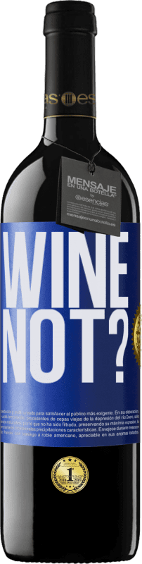 39,95 € | Rotwein RED Ausgabe MBE Reserve Wine not? Blaue Markierung. Anpassbares Etikett Reserve 12 Monate Ernte 2014 Tempranillo