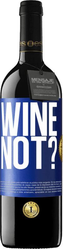 39,95 € | Vino rosso Edizione RED MBE Riserva Wine not? Etichetta Blu. Etichetta personalizzabile Riserva 12 Mesi Raccogliere 2014 Tempranillo