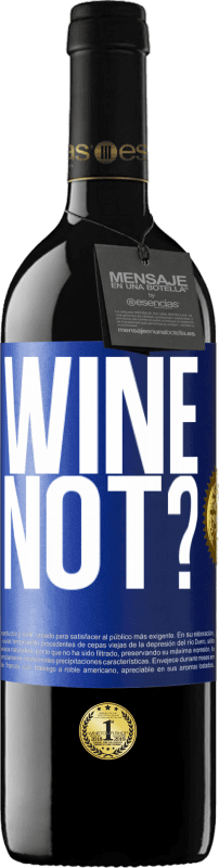 39,95 € | Vino rosso Edizione RED MBE Riserva Wine not? Etichetta Blu. Etichetta personalizzabile Riserva 12 Mesi Raccogliere 2015 Tempranillo