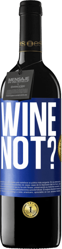 39,95 € Envio grátis | Vinho tinto Edição RED MBE Reserva Wine not? Etiqueta Azul. Etiqueta personalizável Reserva 12 Meses Colheita 2016 Tempranillo