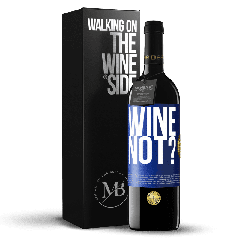 39,95 € Envio grátis | Vinho tinto Edição RED MBE Reserva Wine not? Etiqueta Azul. Etiqueta personalizável Reserva 12 Meses Colheita 2016 Tempranillo