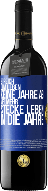 39,95 € | Rotwein RED Ausgabe MBE Reserve Streich dem Leben keine Jahre ab, vielmehr stecke Leben in die Jahre Blaue Markierung. Anpassbares Etikett Reserve 12 Monate Ernte 2015 Tempranillo