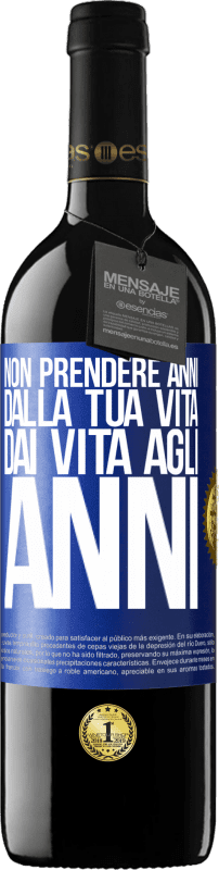 39,95 € Spedizione Gratuita | Vino rosso Edizione RED MBE Riserva Non prendere anni dalla tua vita, dai vita agli anni Etichetta Blu. Etichetta personalizzabile Riserva 12 Mesi Raccogliere 2015 Tempranillo