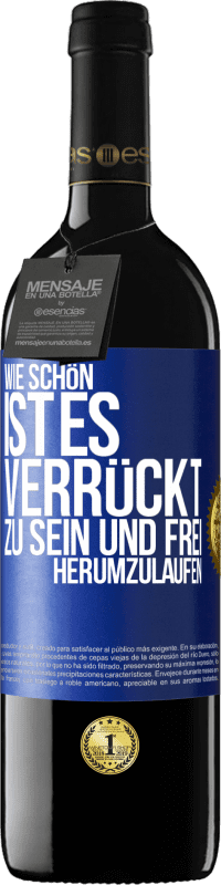 39,95 € | Rotwein RED Ausgabe MBE Reserve Wie schön ist es, verrückt zu sein und frei herumzulaufen Blaue Markierung. Anpassbares Etikett Reserve 12 Monate Ernte 2015 Tempranillo