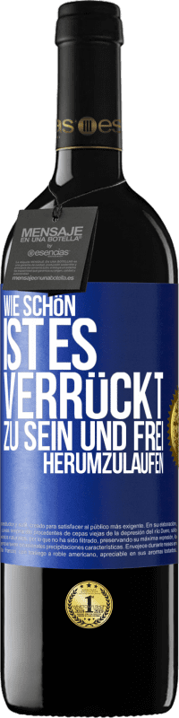 39,95 € Kostenloser Versand | Rotwein RED Ausgabe MBE Reserve Wie schön ist es, verrückt zu sein und frei herumzulaufen Blaue Markierung. Anpassbares Etikett Reserve 12 Monate Ernte 2016 Tempranillo
