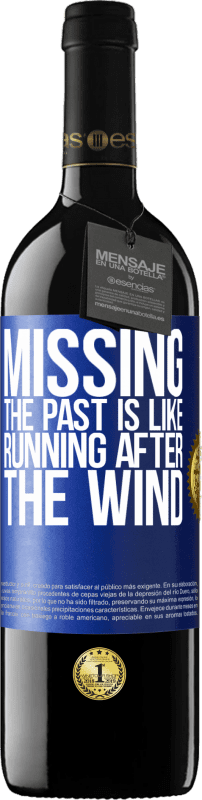 39,95 € | Red Wine RED Edition MBE Reserve Missing the past is like running after the wind Blue Label. Customizable label Reserve 12 Months Harvest 2014 Tempranillo