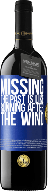 39,95 € Free Shipping | Red Wine RED Edition MBE Reserve Missing the past is like running after the wind Blue Label. Customizable label Reserve 12 Months Harvest 2016 Tempranillo